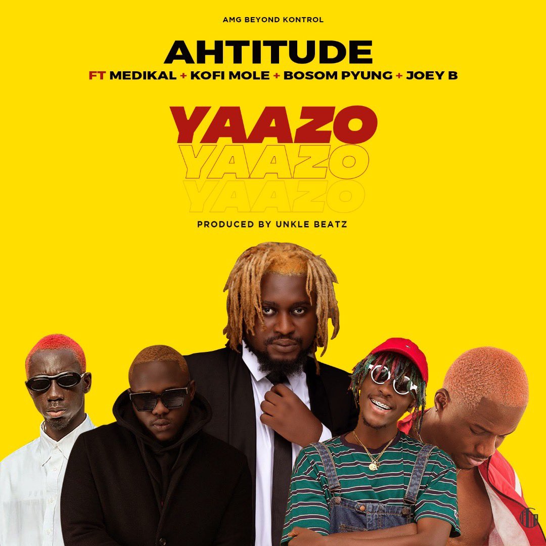 Ahtitude - Yaazo (feat. Medikal, Bosom P Yung, Kofi Mole & Joey B) Ahtitude - Yaazo (feat. Medikal, Bosom P Yung, Kofi Mole & Joey B)