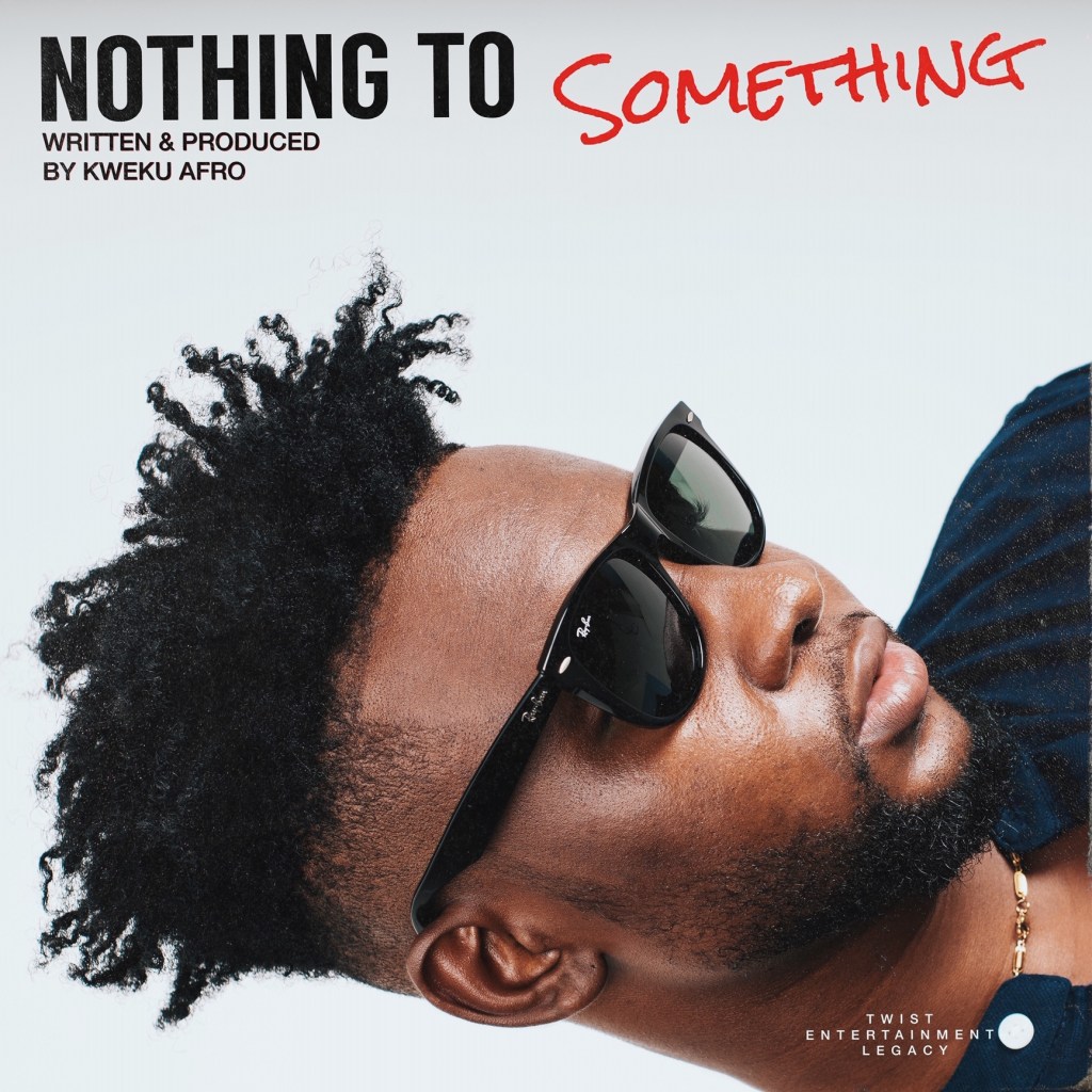 Kweku Afro - Nothing to Something Kweku Afro - Nothing to Something
