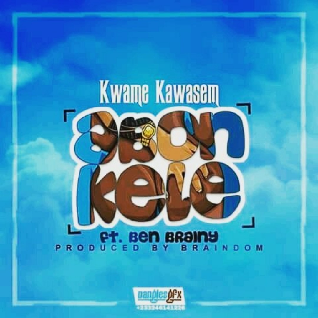 Kwame Kawasem – Abonkele (feat. Ben Brainy) Kwame Kawasem – Abonkele (feat. Ben Brainy)