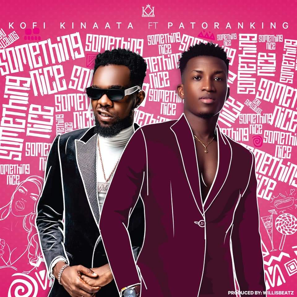 Kofi Kinaata - Something Nice (feat. Patoranking) Kofi Kinaata - Something Nice (feat. Patoranking)