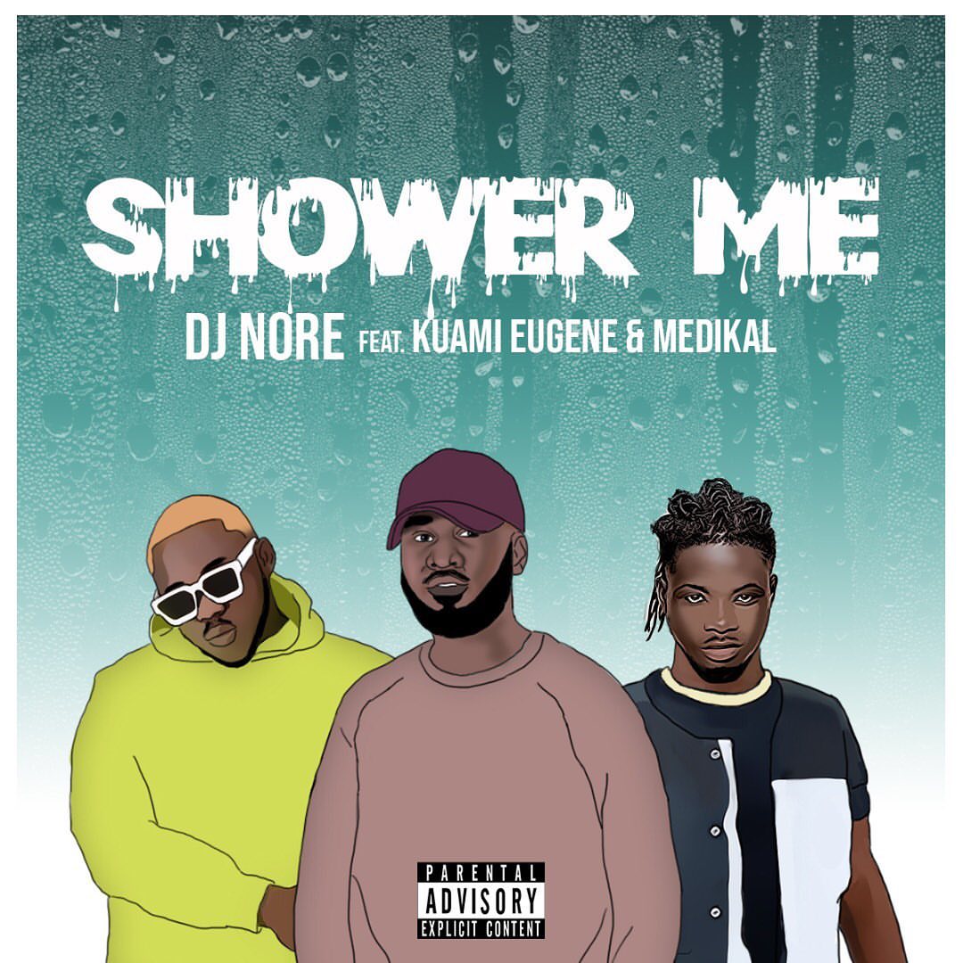 DJ Nore - Shower Me (Kuami Eugene & Medikal) DJ Nore - Shower Me (Kuami Eugene & Medikal)